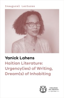 Haitian Literature: Urgency(ies) of Writing, Dream(s) of Inhabiting - Inaugural Lecture delivered at the Collège de France on Thursday 21March2019