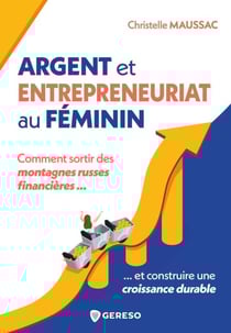Argent et entrepreneuriat au féminin - Comment sortir des montagnes russes financières et construire une croissance durable