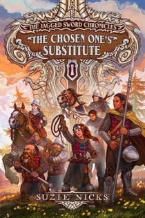 The Chosen One's Substitute - The Jagged Sword Chronicles, #1