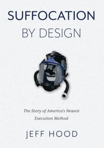 Suffocation By Design: The Story of America's Newest Execution Method