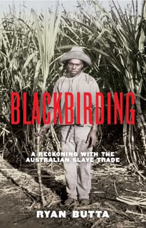 Blackbirding - A reckoning with the Australian slave trade