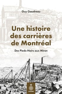 Une histoire des carrières de Montréal - Des Pieds-Noirs aux Miron