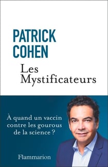 Les Mystificateurs. À quand un vaccin contre les gourous de la science ?