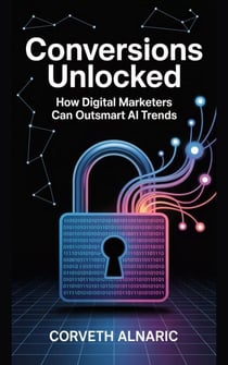 Conversions Unlocked: How Digital Marketers Can Outsmart AI Trends
