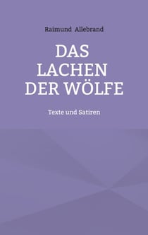 Das Lachen der Wölfe - Texte und Satiren