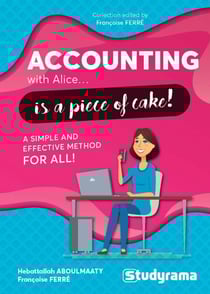 Accounting with Alice... is a piece of cake ! - A simple and effective method for all !