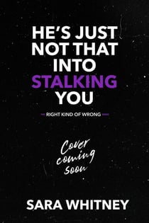 He's Just Not That Into Stalking You - The Right Kind of Wrong, #3