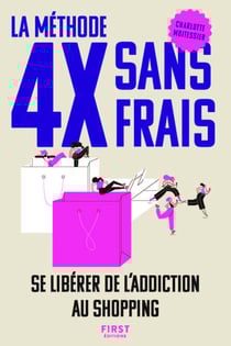 La méthode 4X sans frais - Se libérer de l'addiction au shopping