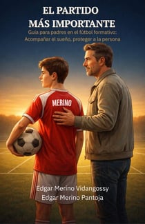El Partido Más Importante: Guía para padres en el fútbol formativo