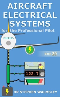 Aircraft Electrical Systems for the Professional Pilot - Aviation Books Series, #20