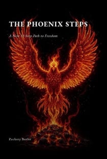 The Phoenix Steps ~ A New 12-step Path To Freedom