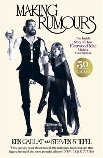 Making Rumours - The Inside Story of how Fleetwood Mac Made a Masterpiece