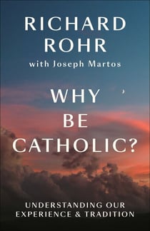 Why Be Catholic? - Understanding Our Experience & Tradition