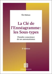La Clé de l'Ennéagramme : les Sous-types - 3e éd. - Prendre conscience de ses automatismes