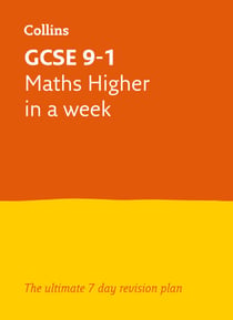 GCSE 9-1 Maths Higher In A Week - Ideal for the 2025 and 2026 exams