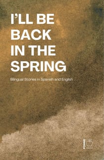 I’ll Be Back in the Spring: Bilingual Stories in Spanish and English