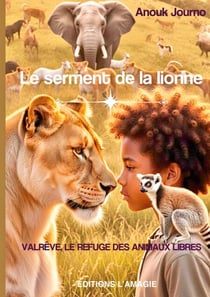 Le serment de la lionne - Valrêve, le refuge des animaux libres