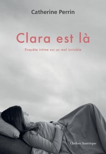 Clara est là - Enquête intime sur un mal invisible