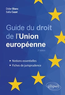 Guide du droit de l'Union européenne - Notions essentielles et fiches de jurisprudence