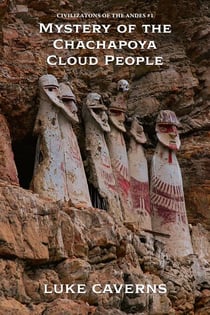 Mystery of the Chachapoya Cloud People - Civilizations of the Andes, #1