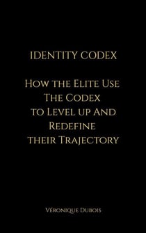 Identity Codex How Elites Use The Codex To Shift And Redefine Their Trajectory