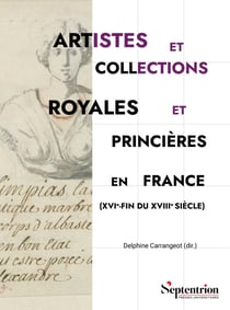 Artistes et collections royales et princières en France (XVIe-fin du XVIIIesiècle)
