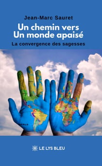 Un chemin vers un monde apaisé - La convergence des sagesses