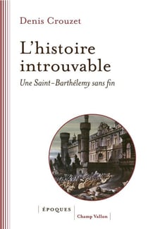L'histoire introuvable - Une Saint-Barthélemy sans fin