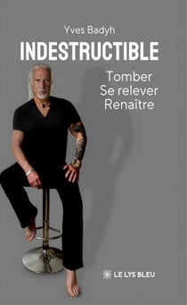 Indestructible - Tomber, Se relever, Renaître