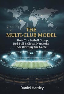 Multi-Club Ownership in Football: Strategy, Power, and the Future of the Global Game - Business in Football