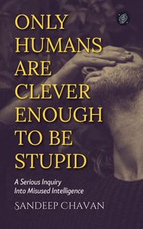 Only Humans Are Clever Enough to Be Stupid