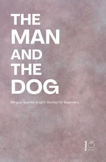 The Man and the Dog: Bilingual Spanish-English Stories for Beginners