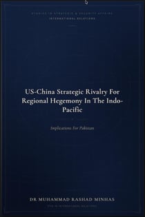 US-China Strategic Rivalry for Regional Hegemony in the Indo-Pacific: Implications for Pakistan