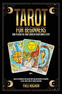 Tarot for Beginners: How to Read the Tarot Cards in Seven Simple Steps