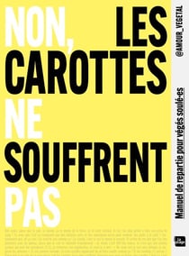 Non, les carottes ne souffrent pas - Manuel de répartie pour végés soulé-es