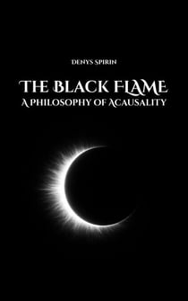 The Black Flame: A Philosophy of Acausality - Philosophy of the Left-Hand Path, #2