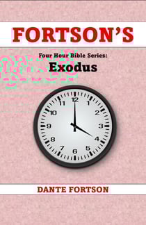 Fortson's Four Hour Bible Series: Exodus (Learn The Complete Book of Exodus In 4 Hours Or Less) - Fortson's Four Hour Bible Series