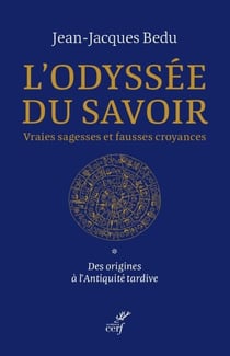 L'odyssée du savoir - Vraies sagesses et fausses croyances