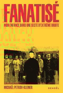 Fanatisé. Une enfance dans une secte d'extrême droite