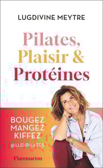 Pilates, Plaisir et Protéines - Bougez mangez kiffez