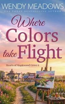 Where Colors take Flight - Hearts of Maplewood Grove, #6