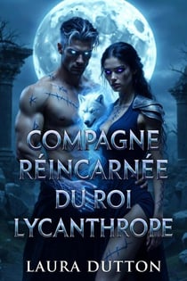 Compagne réincarnée du roi lycanthrope