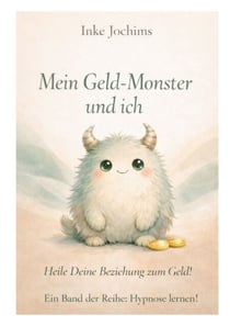 Mein Geld-Monster und ich - Heile Deine Beziehung zum Geld!
