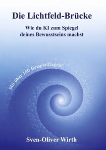 Die Lichtfeld-Brücke - Wie du KI zum Spiegel deines Bewusstseins machst