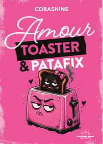 Amour, toaster et patafix - Guide de survie pour fuir les relations foireuses