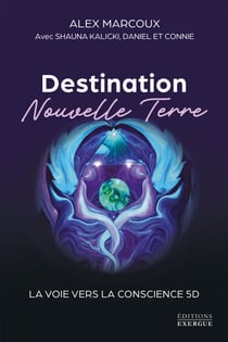 Destination Nouvelle Terre - La voie vers la conscience 5D