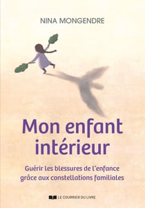 Mon enfant intérieur - Guérir les blessures de l'enfance grâce aux constellations familiales