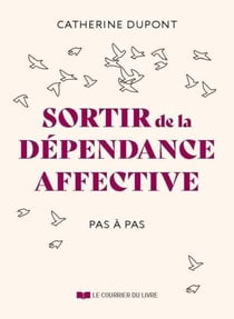 Sortir de la dépendance affective pas à pas