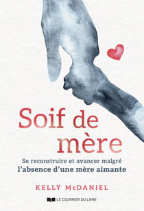 Soif de mère - Se reconstruire et avancer malgré l'absence d'une mère aimante