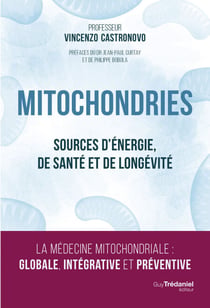 Mitochondries - Sources d'énergie, de santé et de longévité